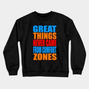 Great things never came from comfort zones Crewneck Sweatshirt